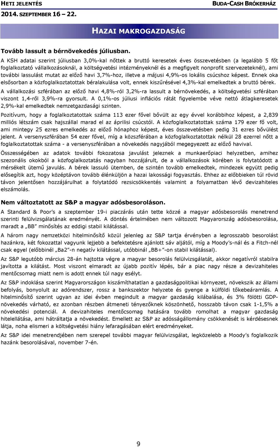 szervezeteknél), ami további lassulást mutat az előző havi 3,7%-hoz, illetve a májusi 4,9%-os lokális csúcshoz képest.