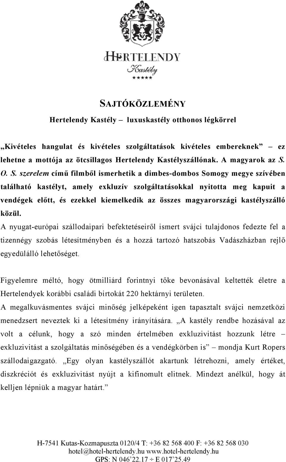 O. S. szerelem című filmből ismerhetik a dimbes-dombos Somogy megye szívében található kastélyt, amely exkluzív szolgáltatásokkal nyitotta meg kapuit a vendégek előtt, és ezekkel kiemelkedik az