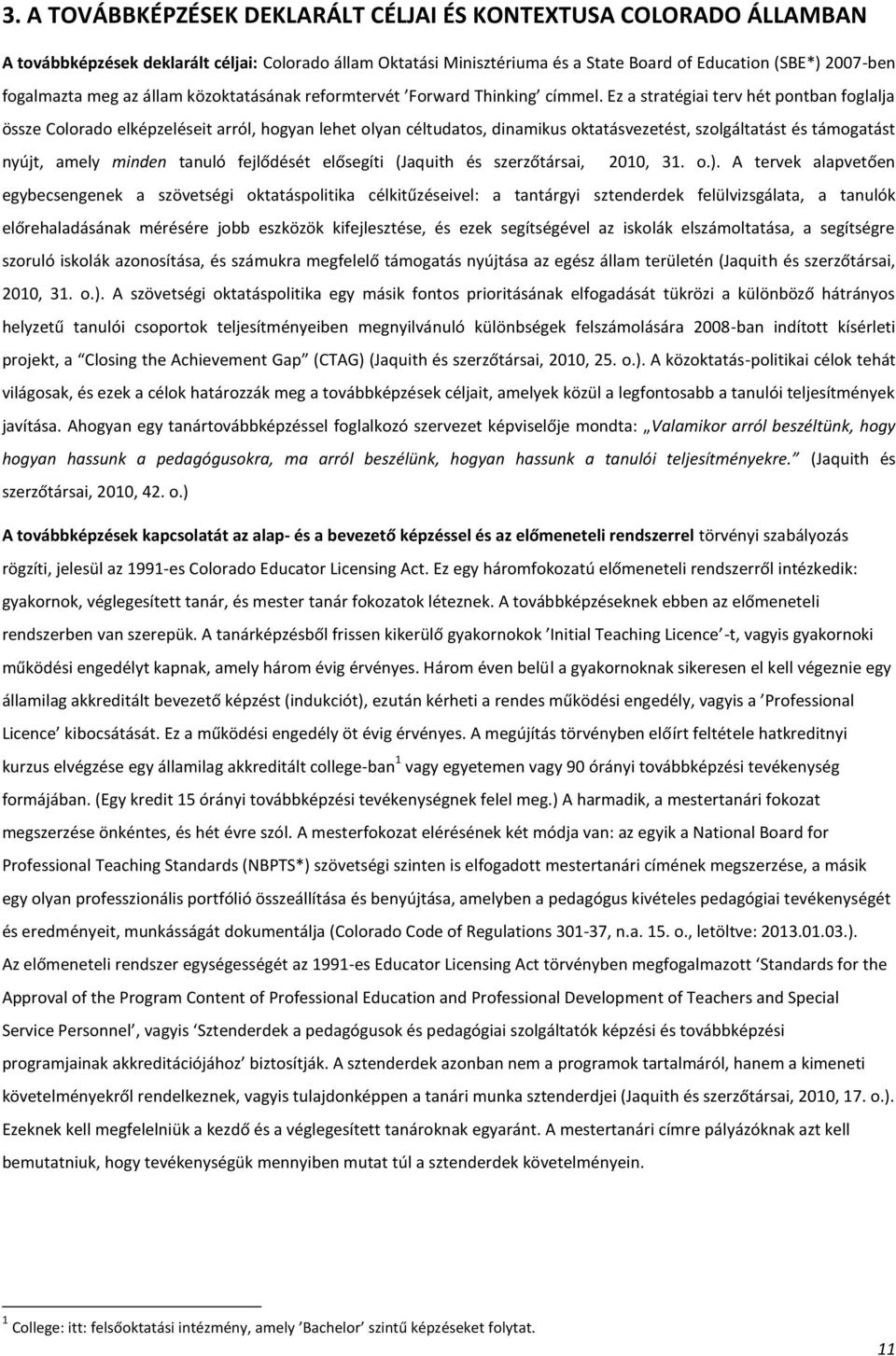 Ez a stratégiai terv hét pontban foglalja össze Colorado elképzeléseit arról, hogyan lehet olyan céltudatos, dinamikus oktatásvezetést, szolgáltatást és támogatást nyújt, amely minden tanuló