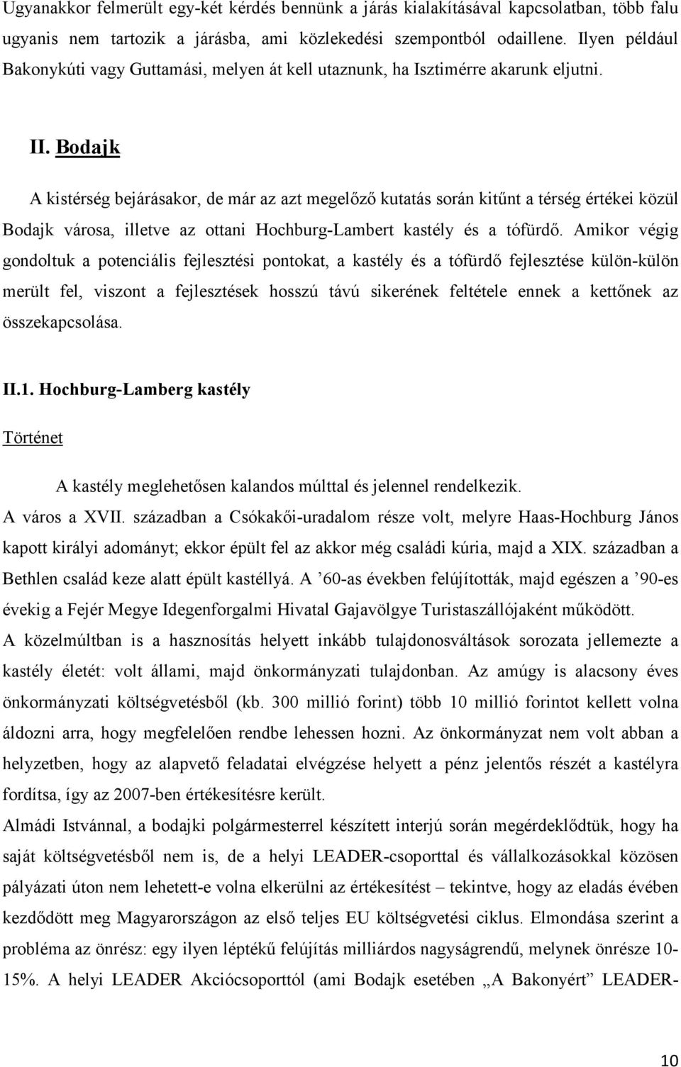 Bodajk A kistérség bejárásakor, de már az azt megelızı kutatás során kitőnt a térség értékei közül Bodajk városa, illetve az ottani Hochburg-Lambert kastély és a tófürdı.