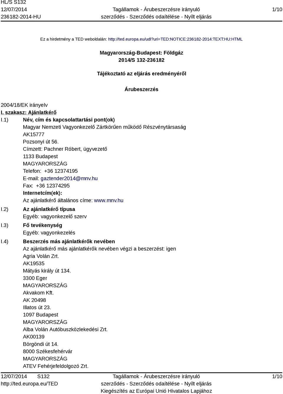 1) Név, cím és kapcsolattartási pont(ok) Magyar Nemzeti Vagyonkezelő Zártkörűen működő Részvénytársaság AK15777 Pozsonyi út 56.