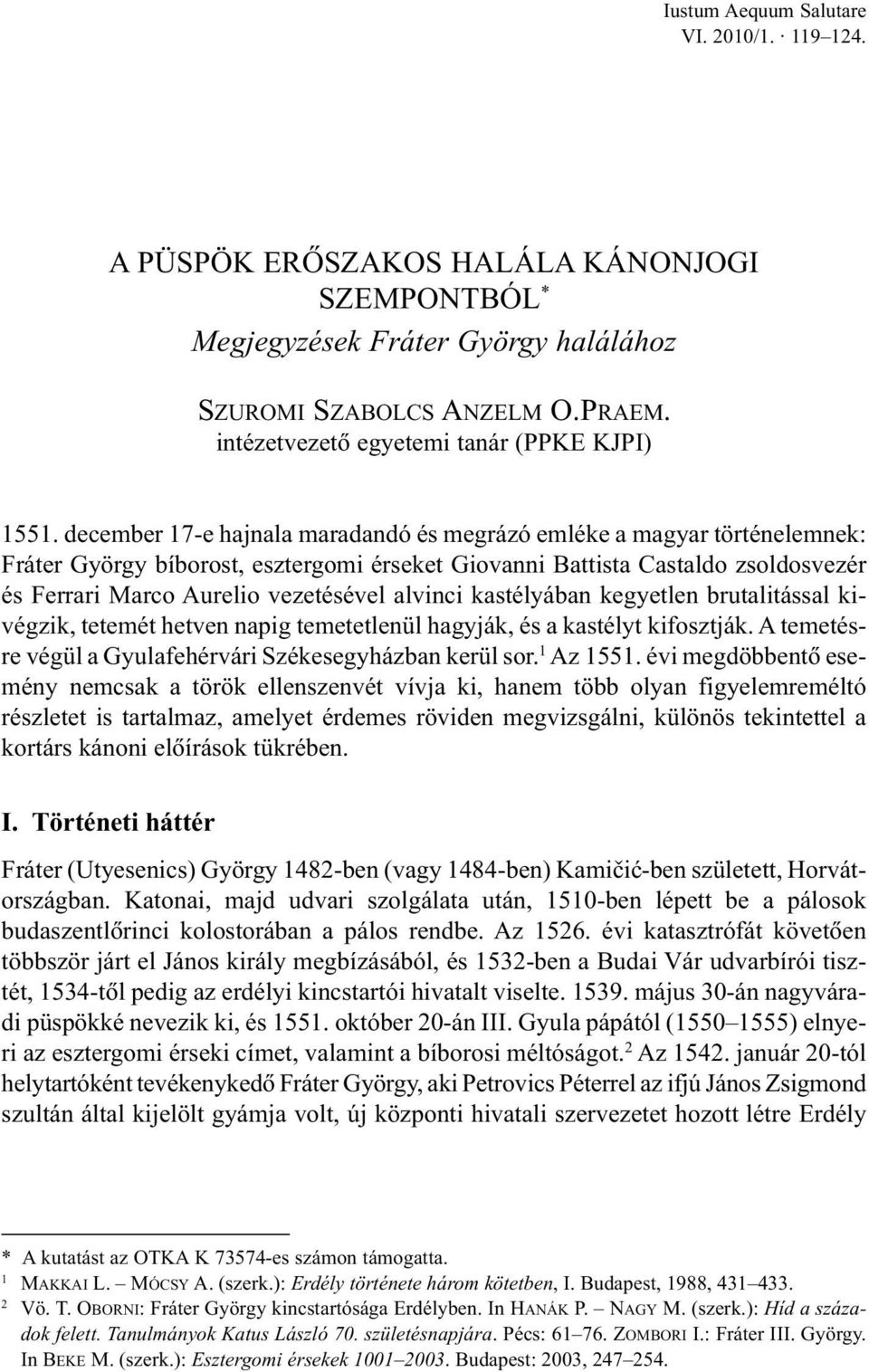 alvinci kastélyában kegyetlen brutalitással kivégzik, tetemét hetven napig temetetlenül hagyják, és a kastélyt kifosztják. A temetésre végül a Gyulafehérvári Székesegyházban kerül sor. 1 Az 1551.