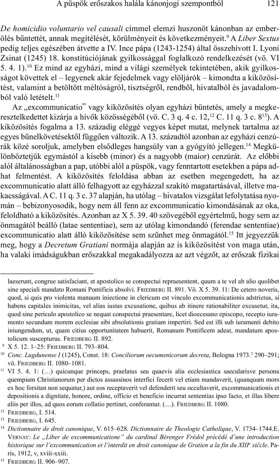 10 Ez mind az egyházi, mind a világi személyek tekintetében, akik gyilkosságot követtek el legyenek akár fejedelmek vagy elöljárók kimondta a kiközösítést, valamint a betöltött méltóságról,