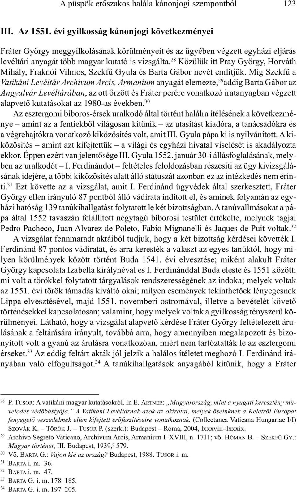 28 Közülük itt Pray György, Horváth Mihály, Fraknói Vilmos, Szekfû Gyula és Barta Gábor nevét említjük.