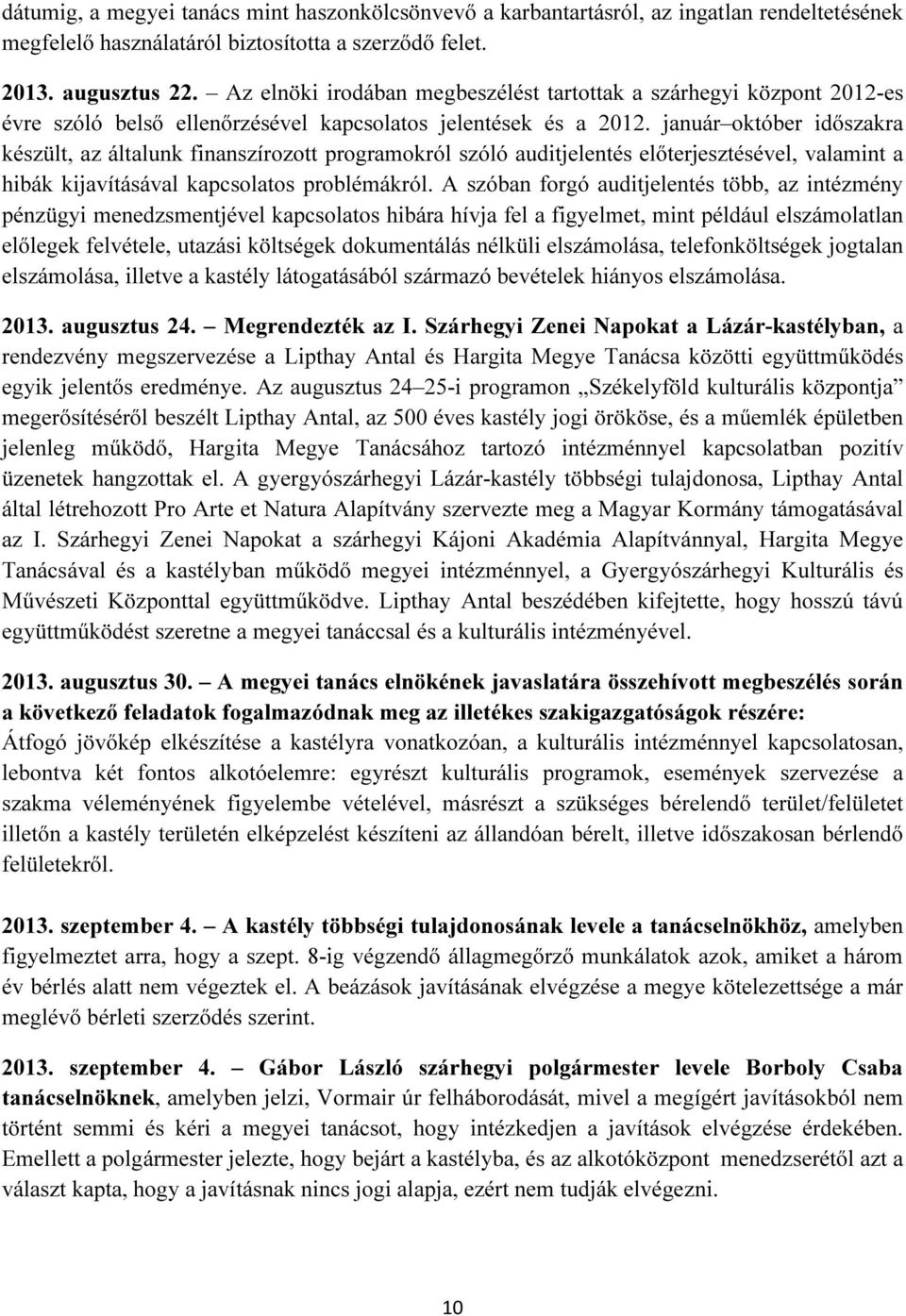 január október időszakra készült, az általunk finanszírozott programokról szóló auditjelentés előterjesztésével, valamint a hibák kijavításával kapcsolatos problémákról.