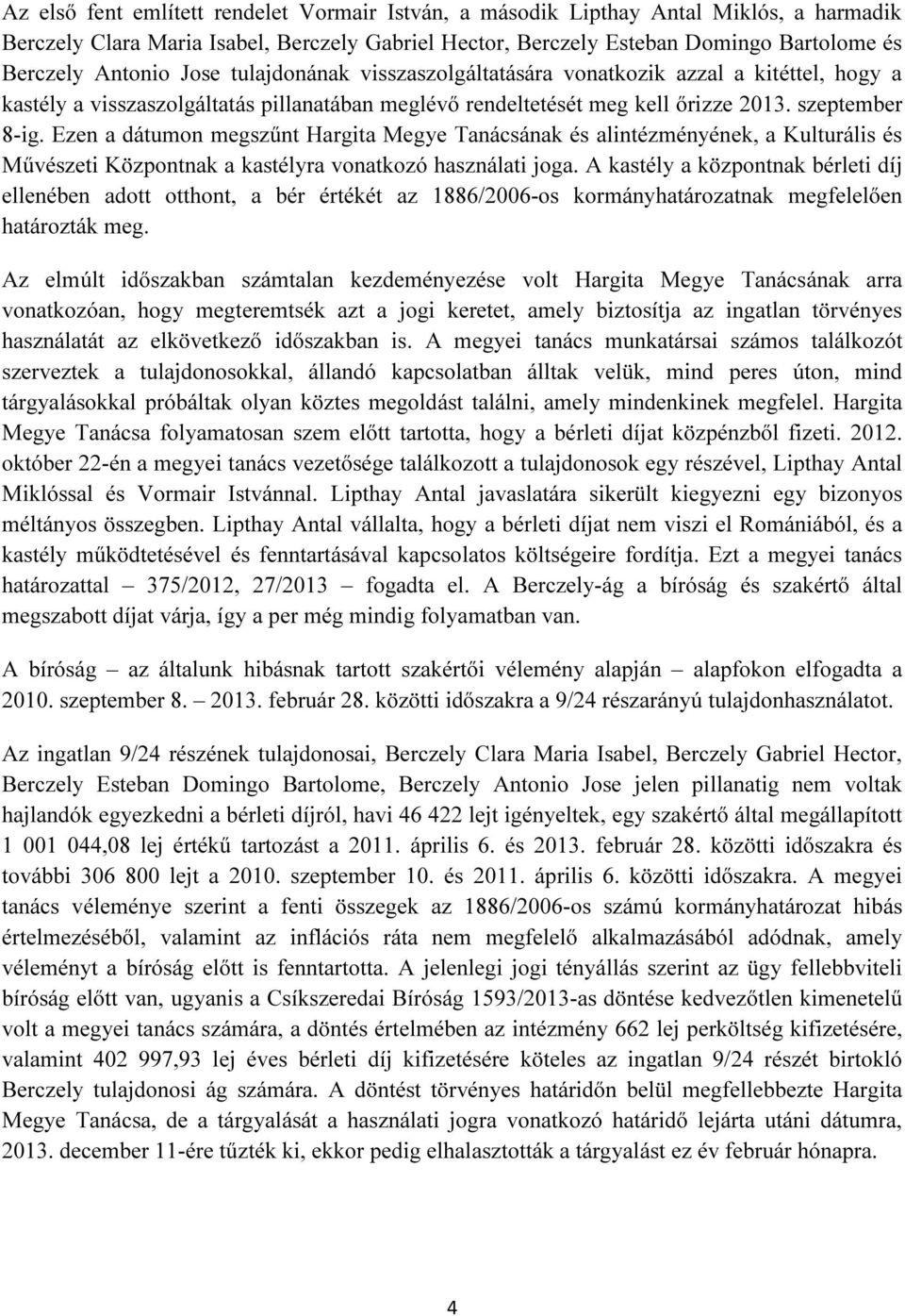 Ezen a dátumon megszűnt Hargita Megye Tanácsának és alintézményének, a Kulturális és Művészeti Központnak a kastélyra vonatkozó használati joga.