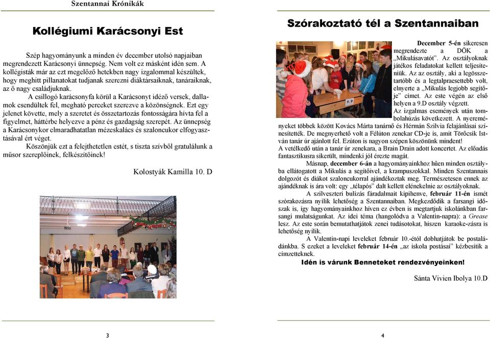 A csillogó karácsonyfa körül a Karácsonyt idéző versek, dallamok csendültek fel, megható perceket szerezve a közönségnek.