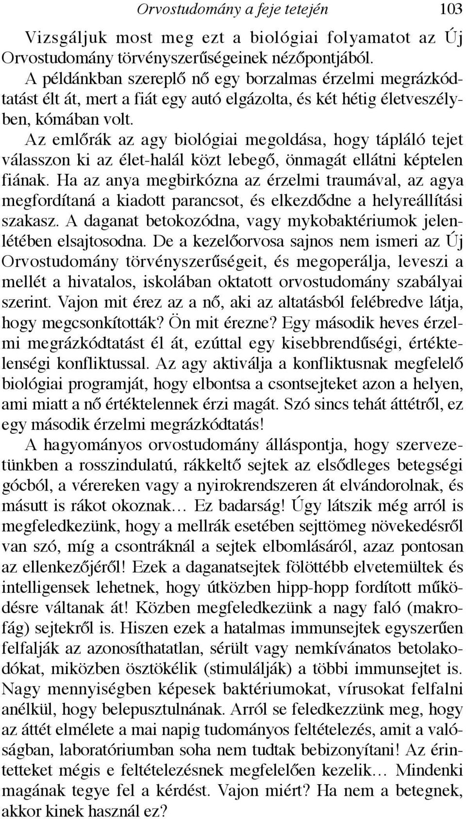 Az emlőrák az agy biológiai megoldása, hogy tápláló tejet válasszon ki az élet-halál közt lebegő, önmagát ellátni képtelen fiának.