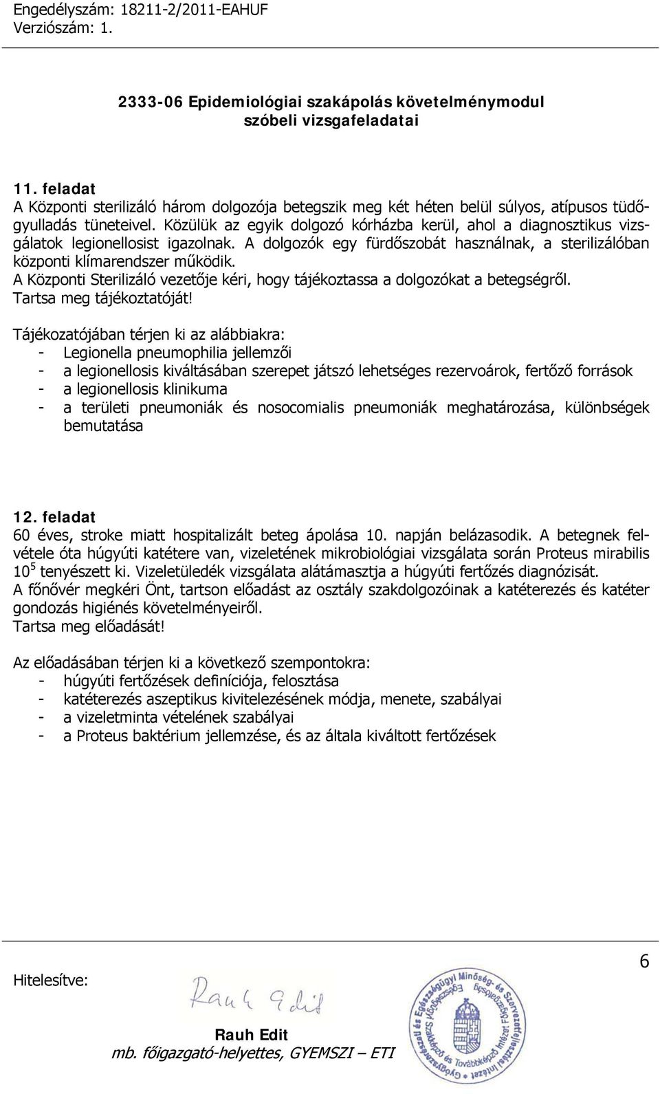 A Központi Sterilizáló vezetője kéri, hogy tájékoztassa a dolgozókat a betegségről. Tartsa meg tájékoztatóját!