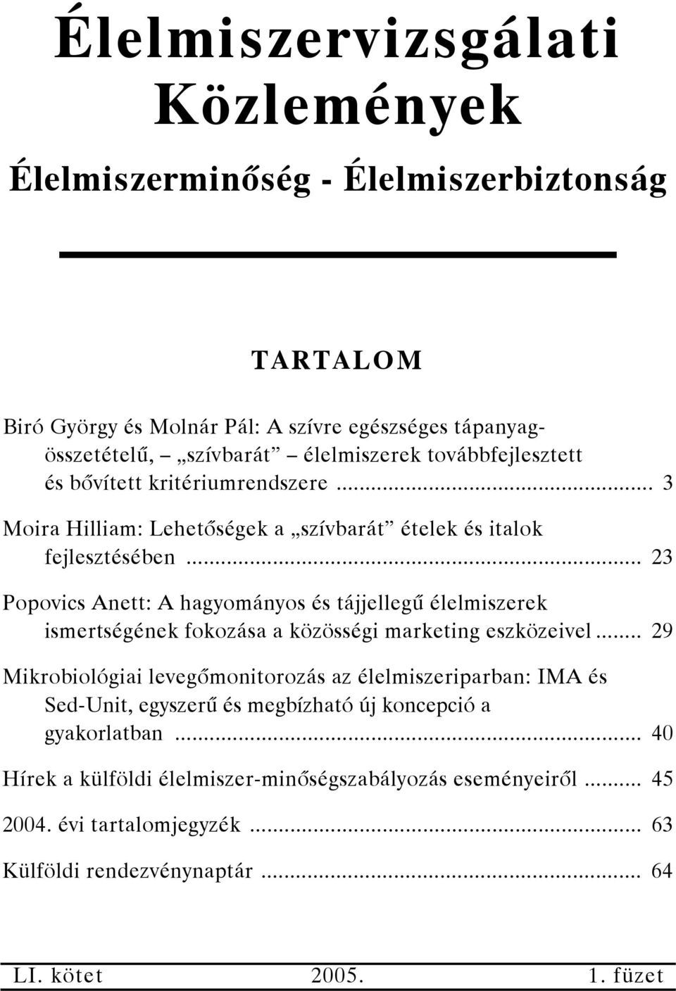 .. 23 Popovics Anett: A hagyományos és tájjellegű élelmiszerek ismertségének fokozása a közösségi marketing eszközeivel.