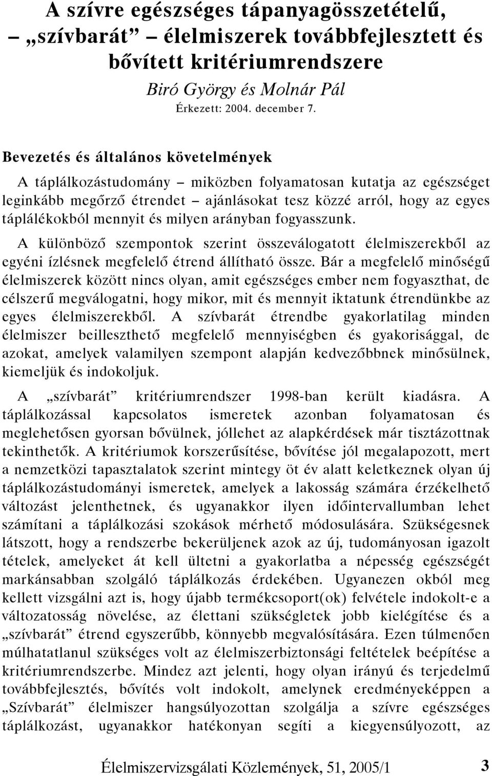 milyen arányban fogyasszunk. A különböző szempontok szerint összeválogatott élelmiszerekből az egyéni ízlésnek megfelelő étrend állítható össze.