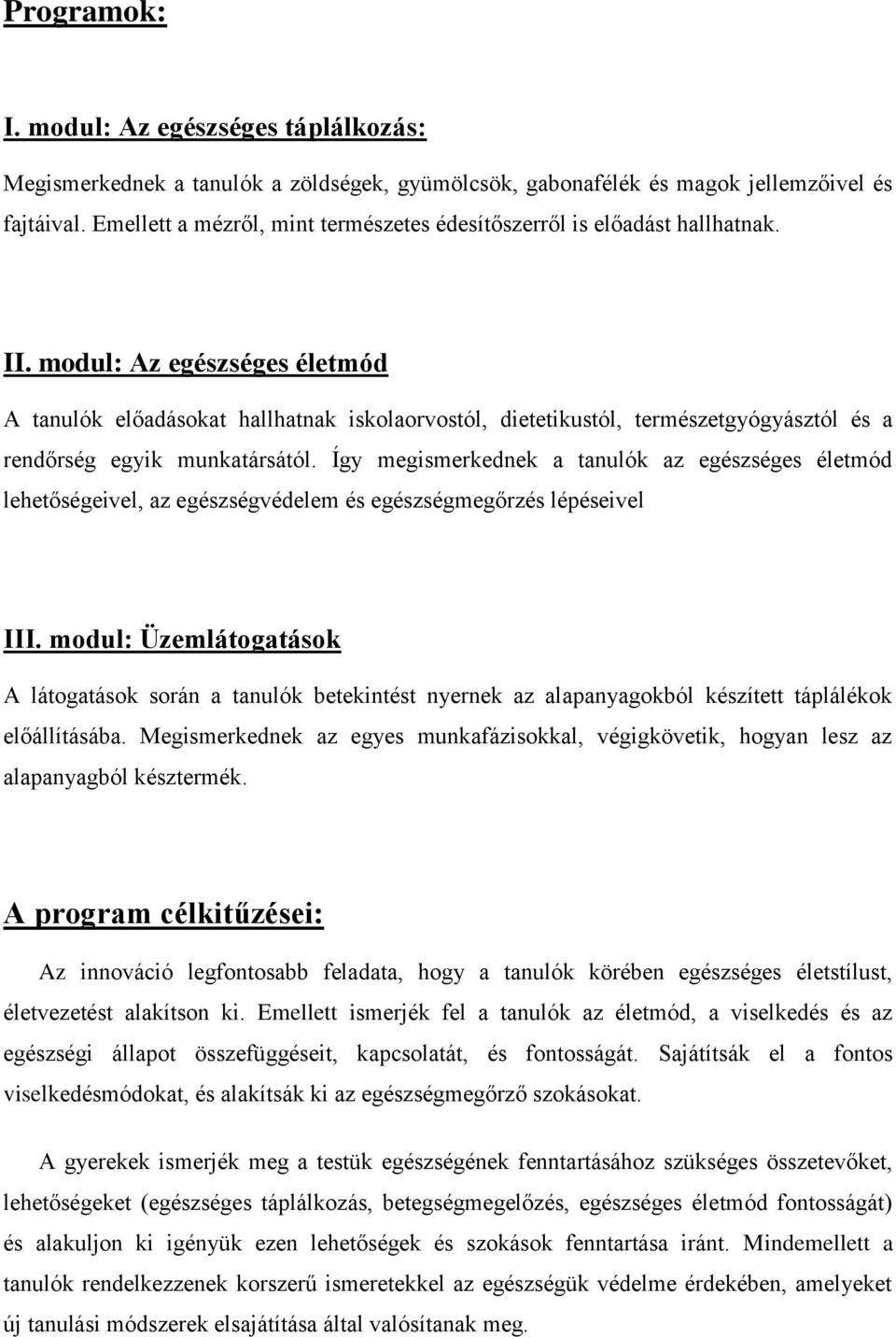 modul: Az egészséges életmód A tanulók előadásokat hallhatnak iskolaorvostól, dietetikustól, természetgyógyásztól és a rendőrség egyik munkatársától.