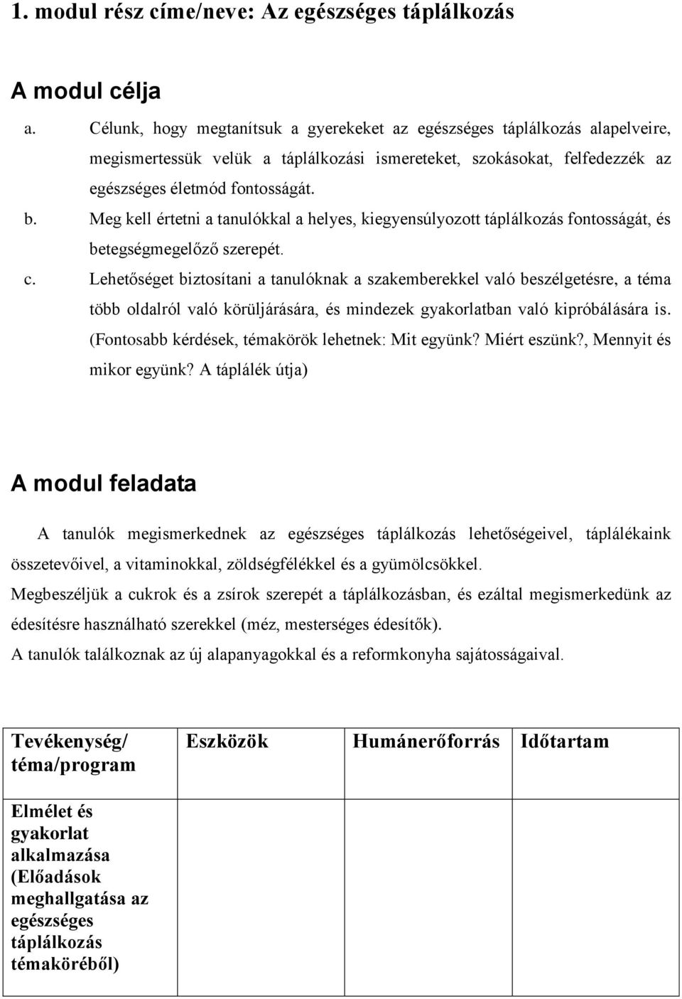 Meg kell értetni a tanulókkal a helyes, kiegyensúlyozott táplálkozás fontosságát, és betegségmegelőző szerepét. c.