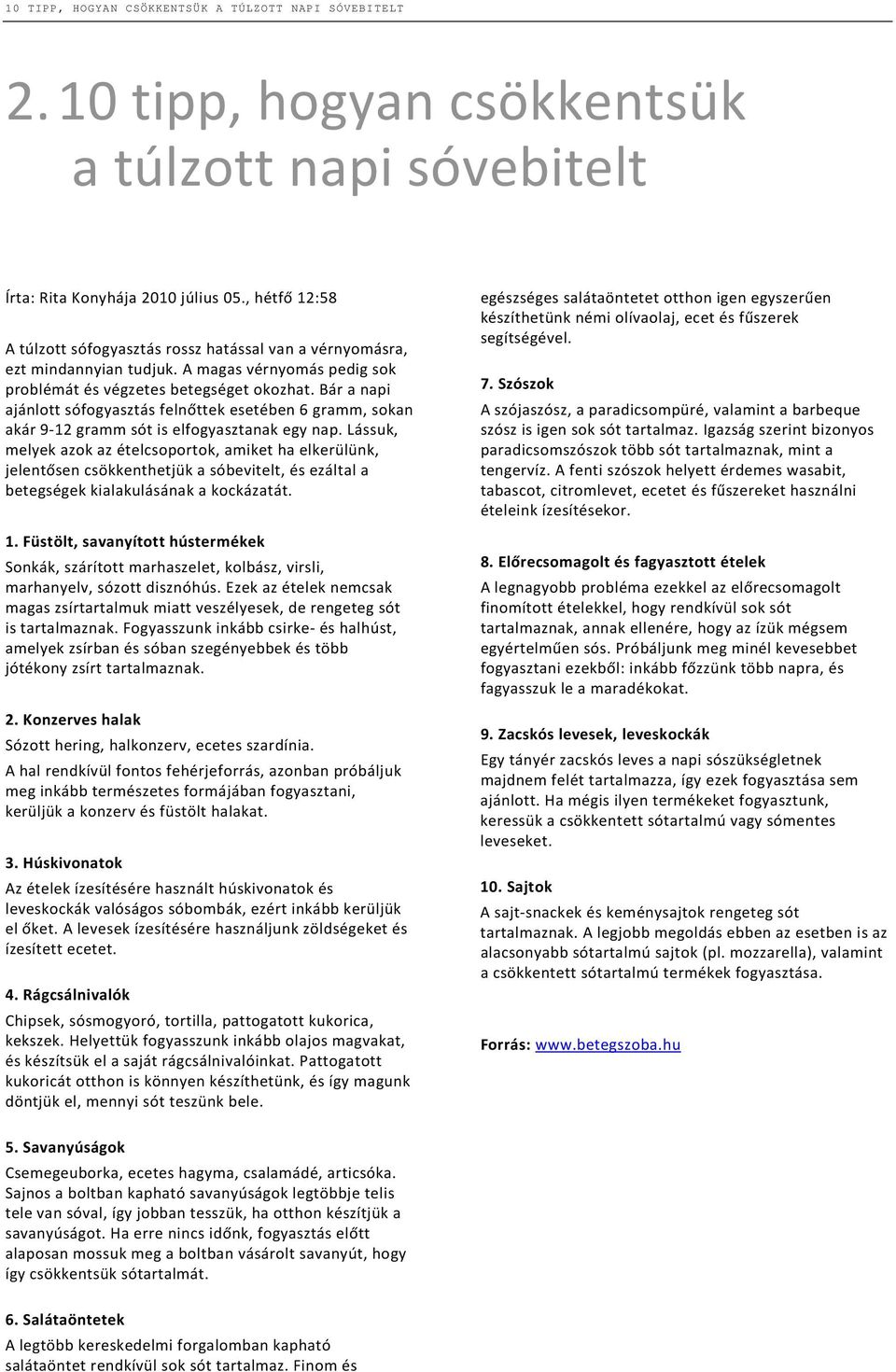 Bár a napi ajánlott sófogyasztás felnőttek esetében 6 gramm, sokan akár 9-12 gramm sót is elfogyasztanak egy nap.