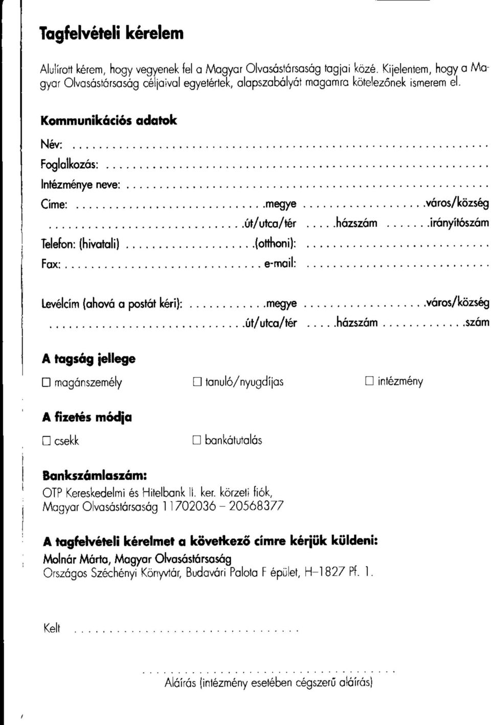 .. város/község... út/utca/tér...házszám...irányítószám Telefon: (hivatali)... (otthoni):... Fax:...e-mail:... Levélcím (ahová a postát k é ri}:...m egye... város/község...út/utca/tér... házszám.