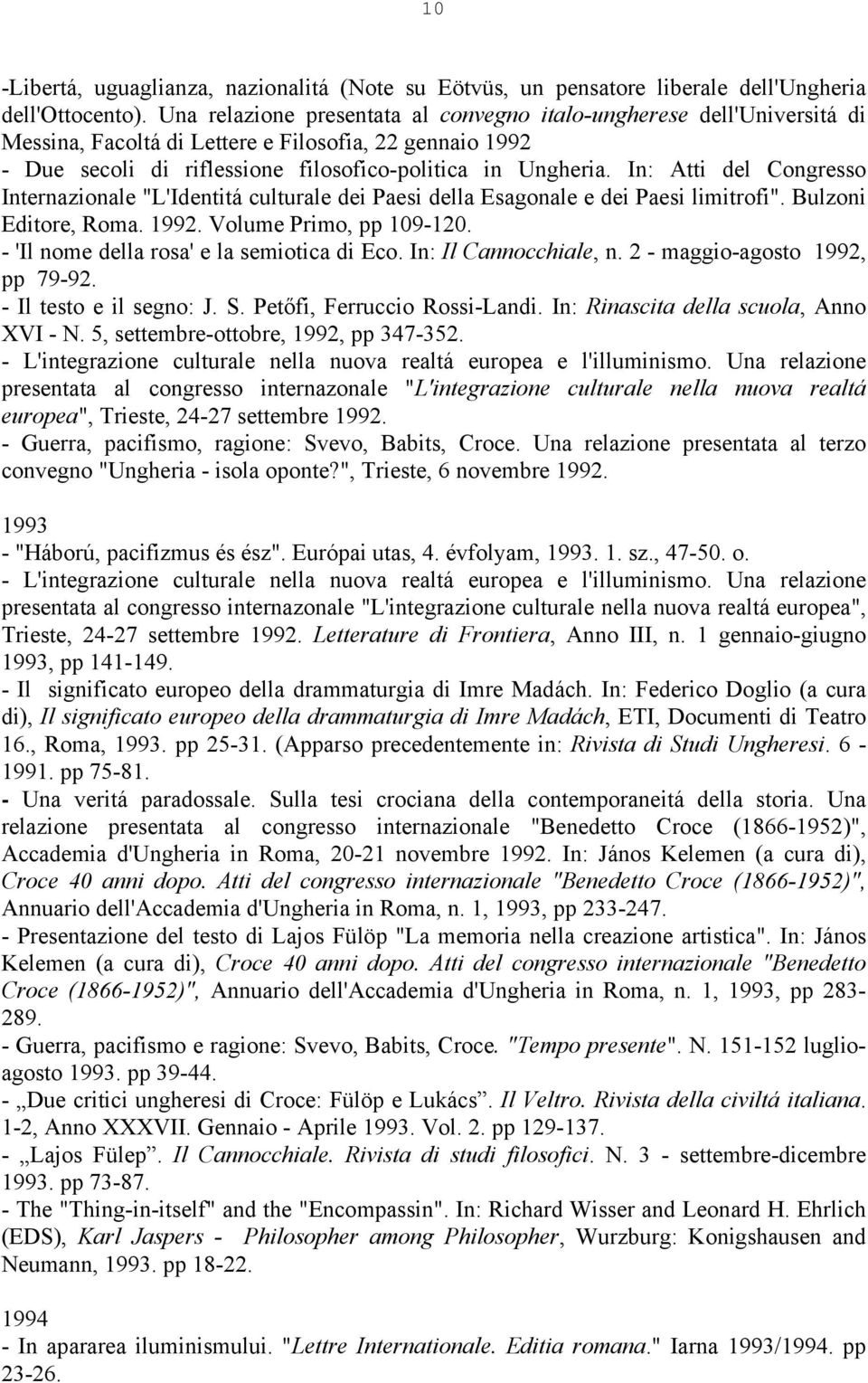 In: Atti del Congresso Internazionale "L'Identitá culturale dei Paesi della Esagonale e dei Paesi limitrofi". Bulzoni Editore, Roma. 1992. Volume Primo, pp 109-120.