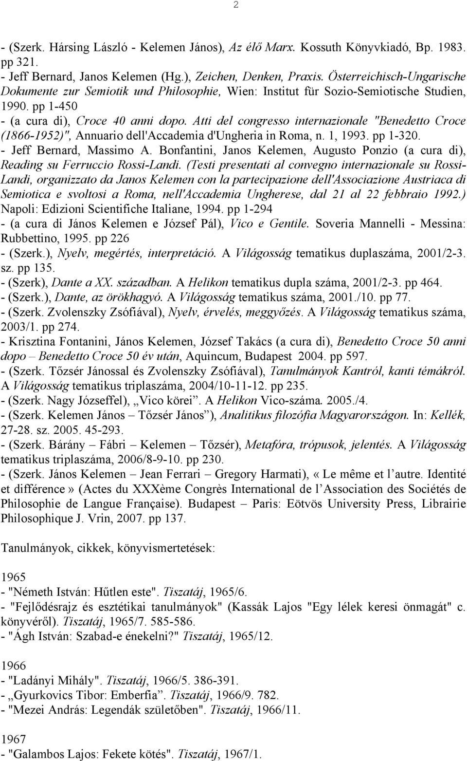 Atti del congresso internazionale "Benedetto Croce (1866-1952)", Annuario dell'accademia d'ungheria in Roma, n. 1, 1993. pp 1-320. - Jeff Bernard, Massimo A.
