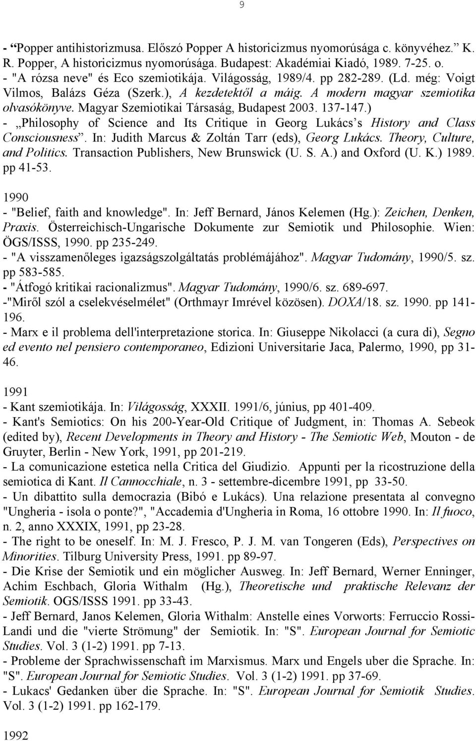 Magyar Szemiotikai Társaság, Budapest 2003. 137-147.) - Philosophy of Science and Its Critique in Georg Lukács s History and Class Consciousness. In: Judith Marcus & Zoltán Tarr (eds), Georg Lukács.