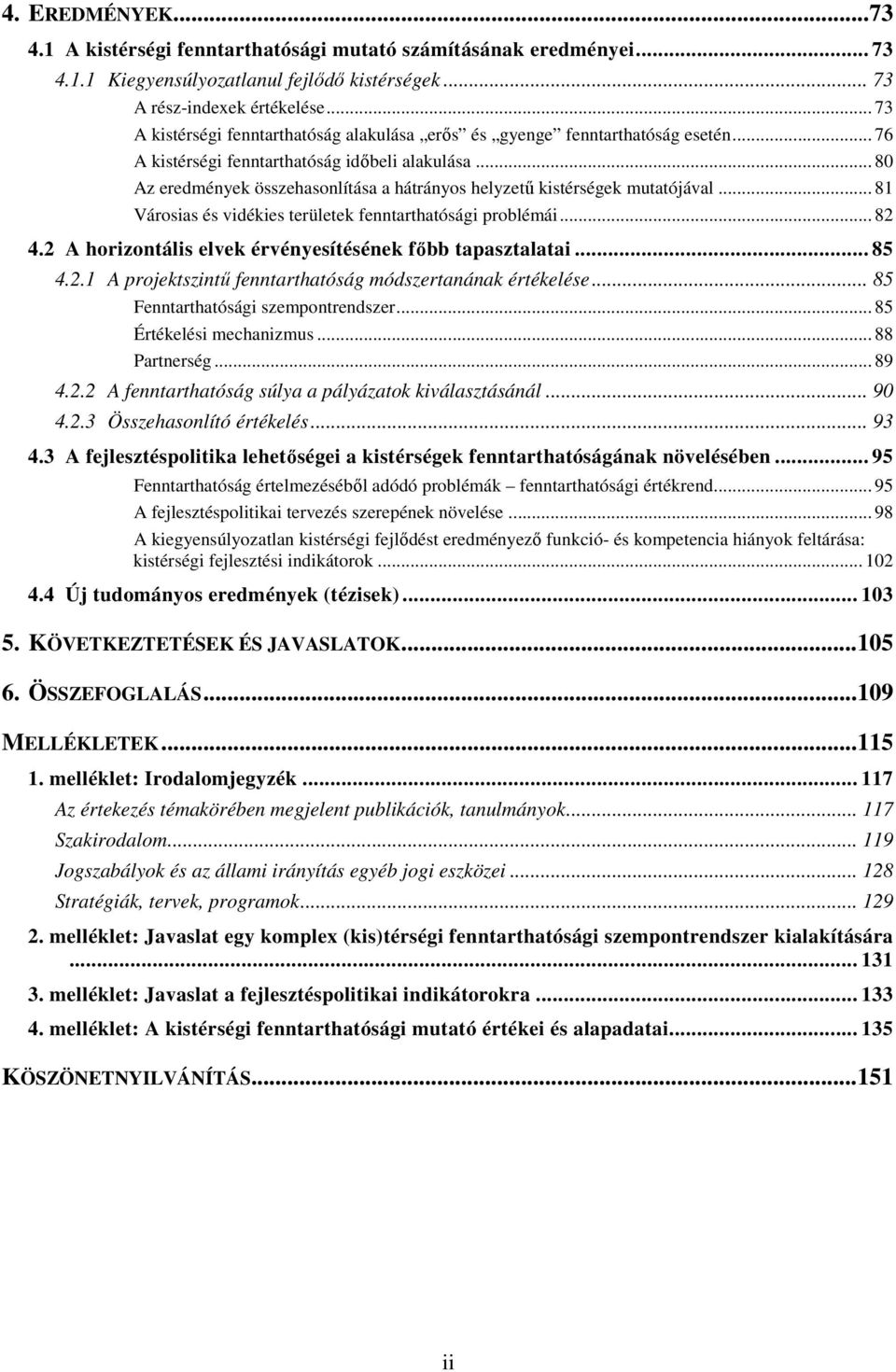 .. 80 Az eredmények összehasonlítása a hátrányos helyzetű kistérségek mutatójával... 81 Városias és vidékies területek fenntarthatósági problémái... 82 4.