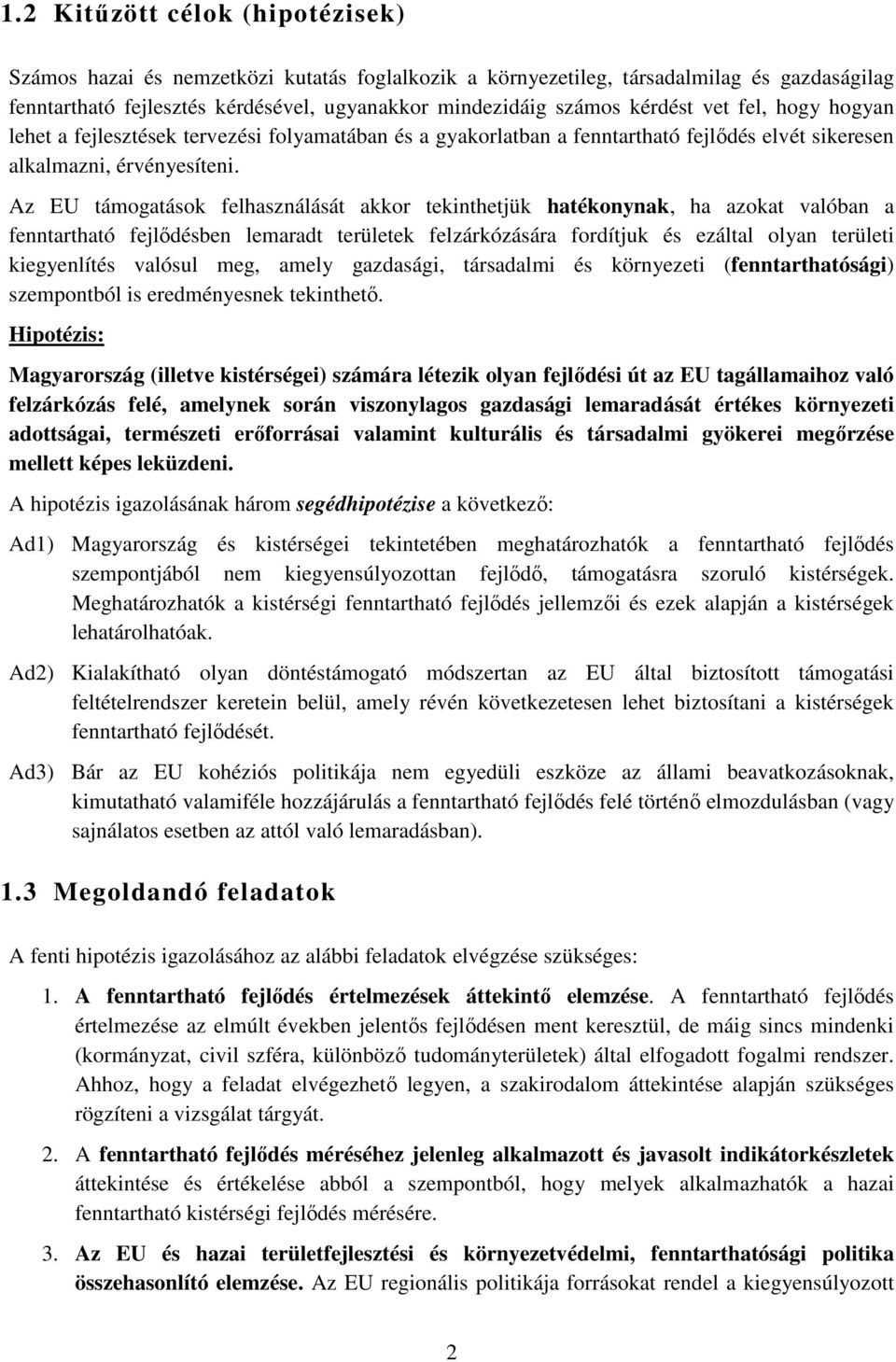 Az EU támogatások felhasználását akkor tekinthetjük hatékonynak, ha azokat valóban a fenntartható fejlődésben lemaradt területek felzárkózására fordítjuk és ezáltal olyan területi kiegyenlítés