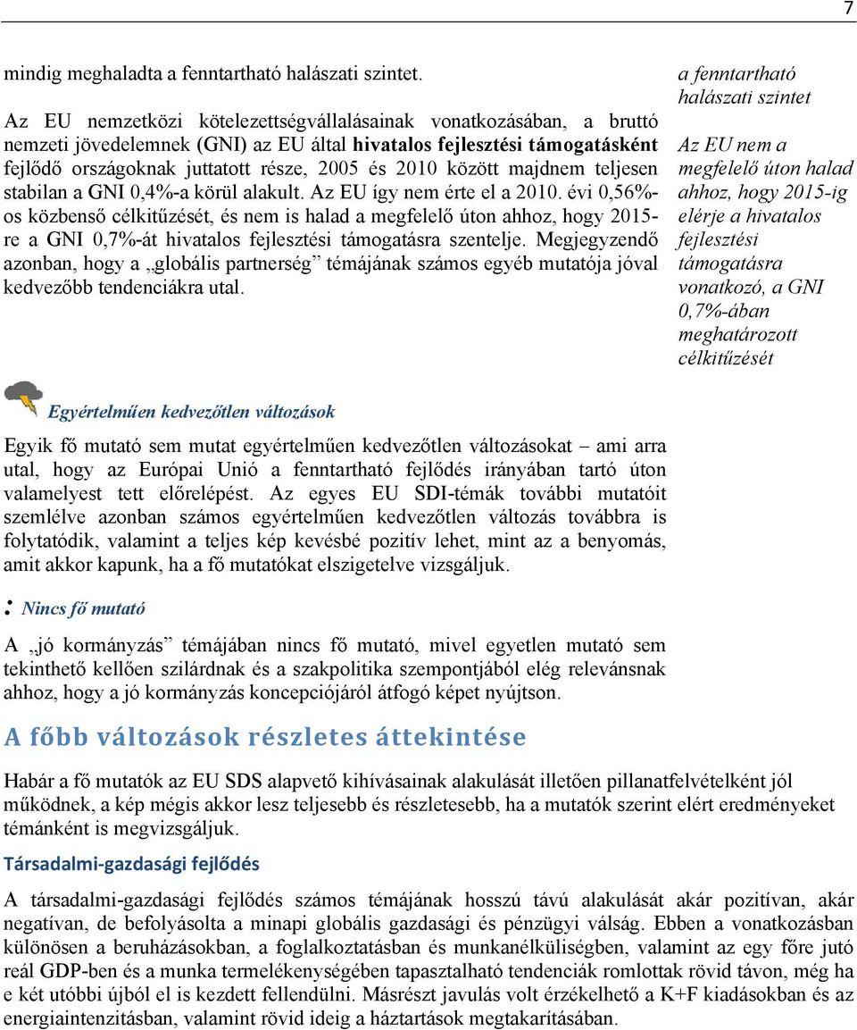 között majdnem teljesen stabilan a GNI 0,4%-a körül alakult. Az EU így nem érte el a 2010.