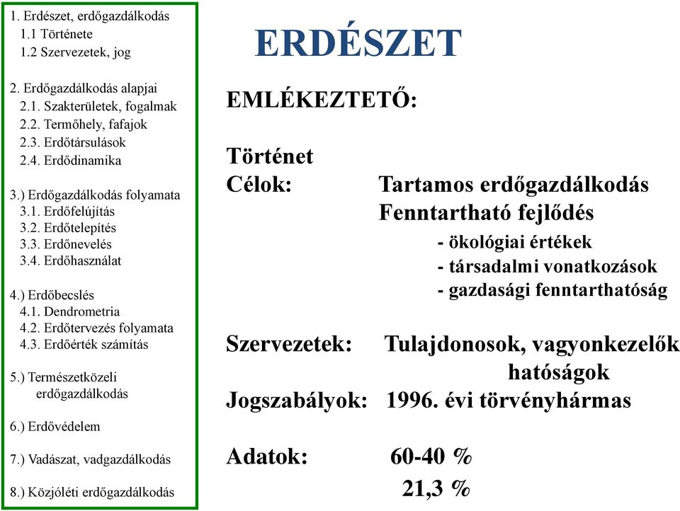 ) Természetközeli erdőgazdálkodás 6.) Erdővédelem 7.) Vadászat, vadgazdálkodás 8.