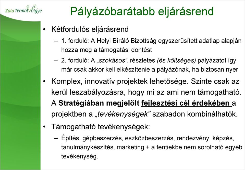 lehetősége. Szinte csak az kerül leszabályozásra, hogy mi az ami nem támogatható.