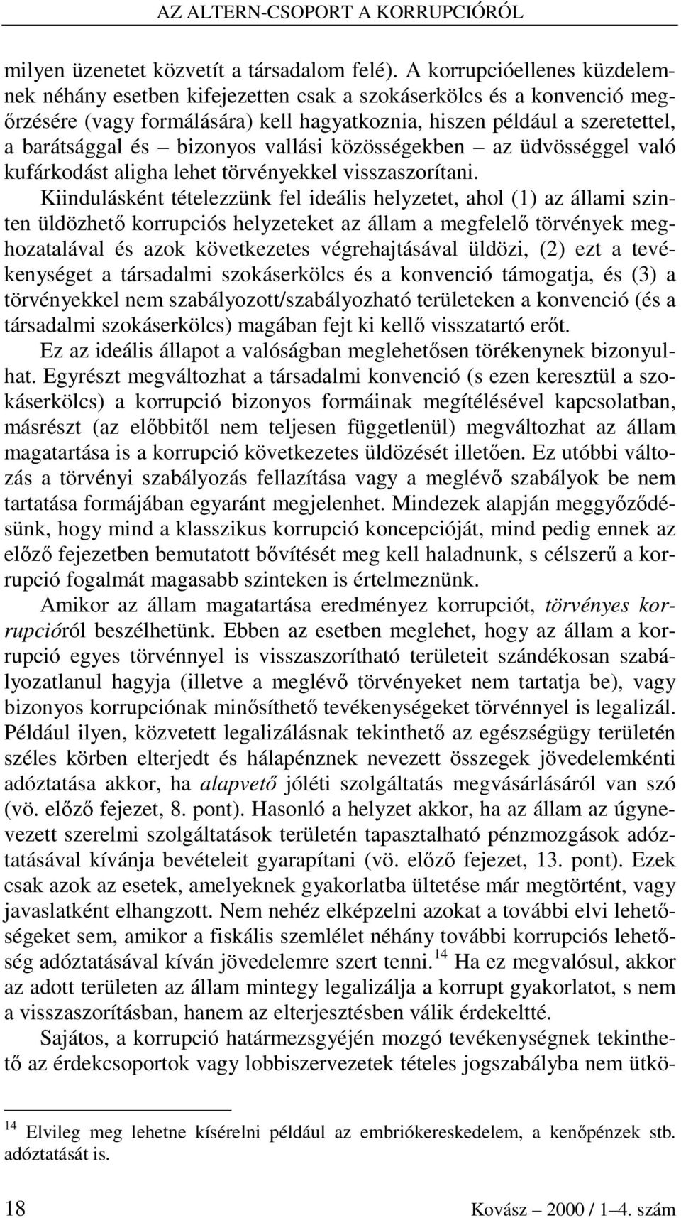 bizonyos vallási közösségekben az üdvösséggel való kufárkodást aligha lehet törvényekkel visszaszorítani.