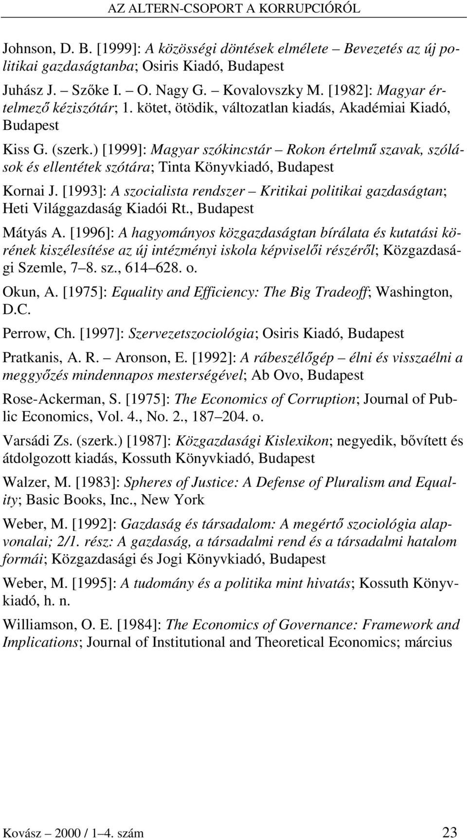 ) [1999]: Magyar szókincstár Rokon értelmő szavak, szólások és ellentétek szótára; Tinta Könyvkiadó, Budapest Kornai J.