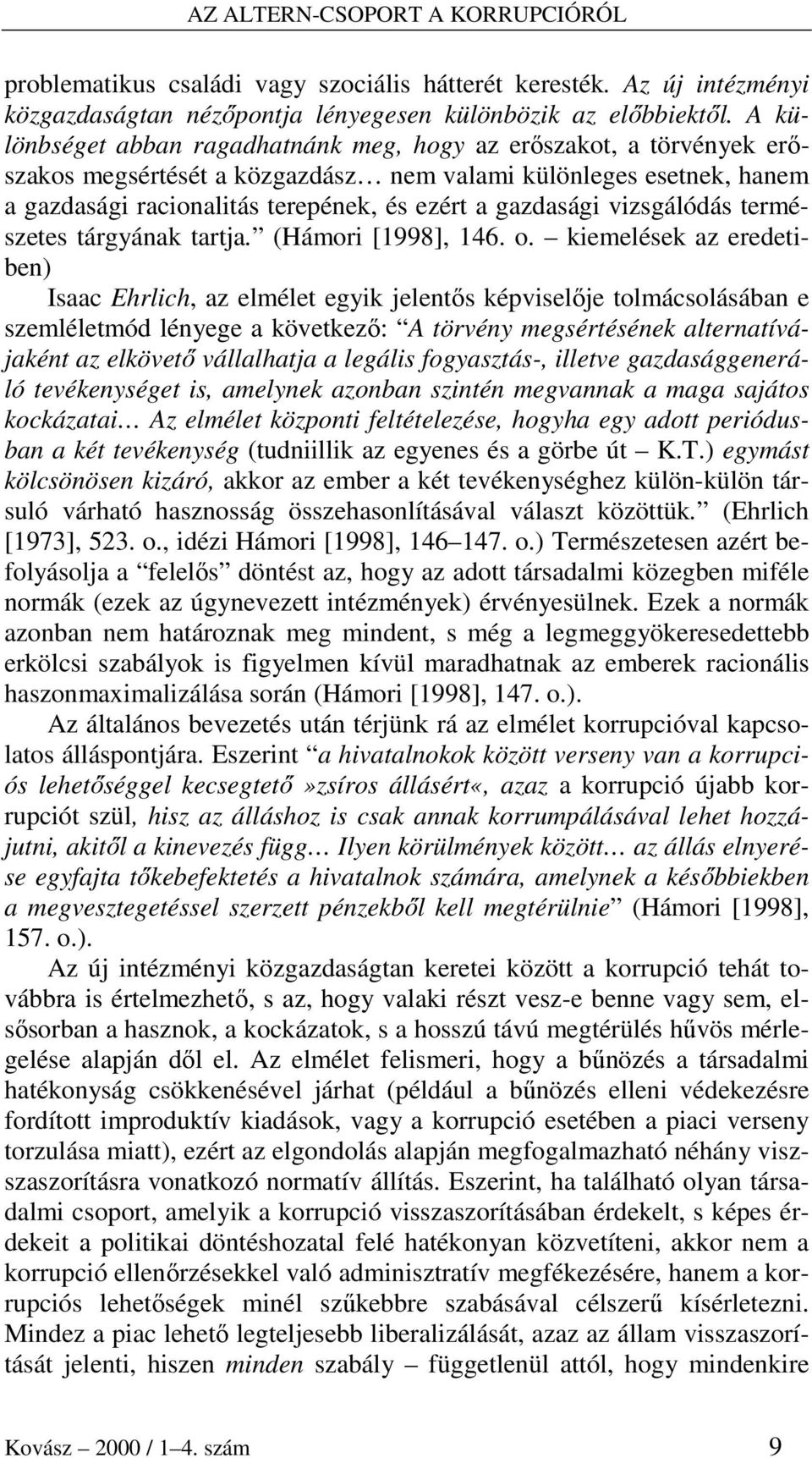 vizsgálódás természetes tárgyának tartja. (Hámori [1998], 146. o.