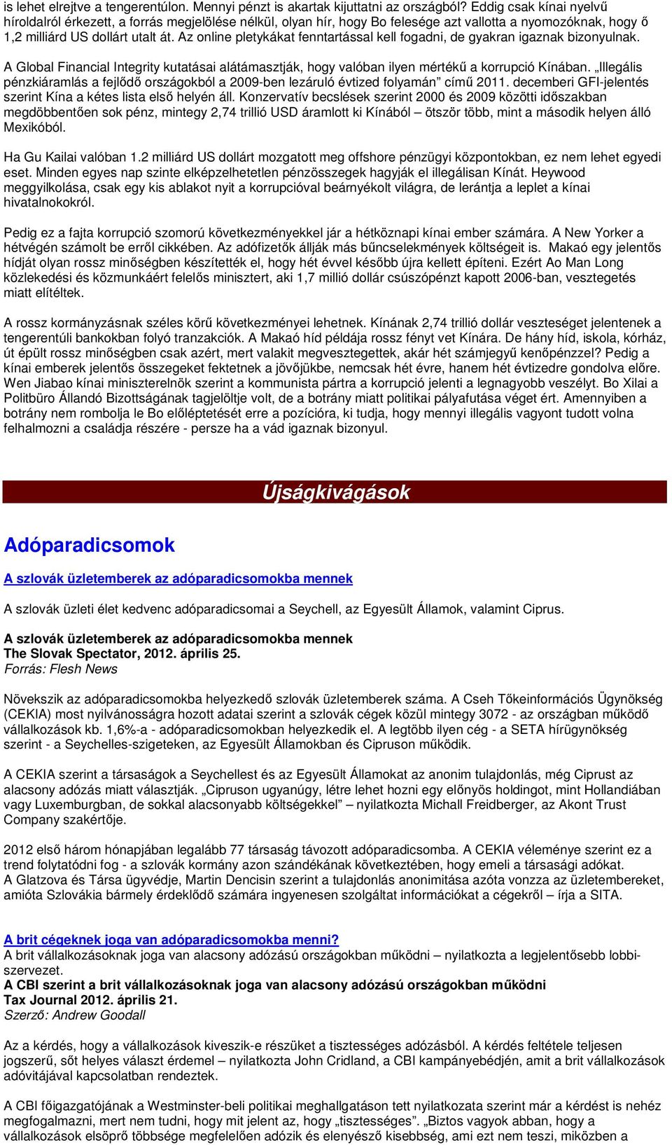 Az online pletykákat fenntartással kell fogadni, de gyakran igaznak bizonyulnak. A Global Financial Integrity kutatásai alátámasztják, hogy valóban ilyen mértékő a korrupció Kínában.