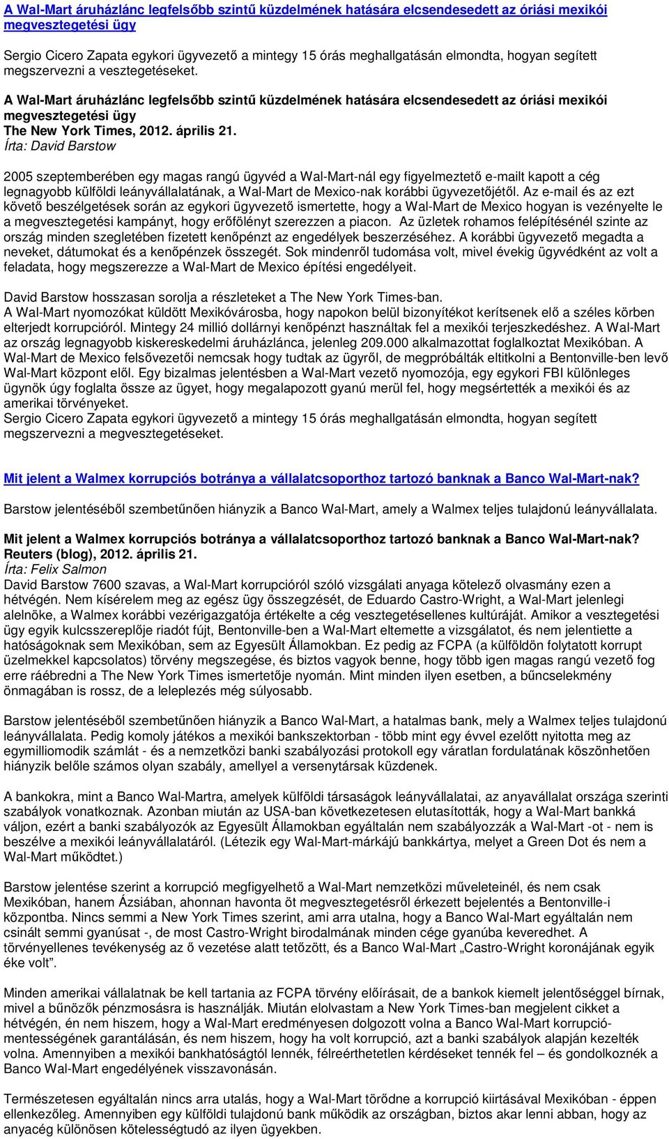 Írta: David Barstow 2005 szeptemberében egy magas rangú ügyvéd a Wal-Mart-nál egy figyelmeztetı e-mailt kapott a cég legnagyobb külföldi leányvállalatának, a Wal-Mart de Mexico-nak korábbi