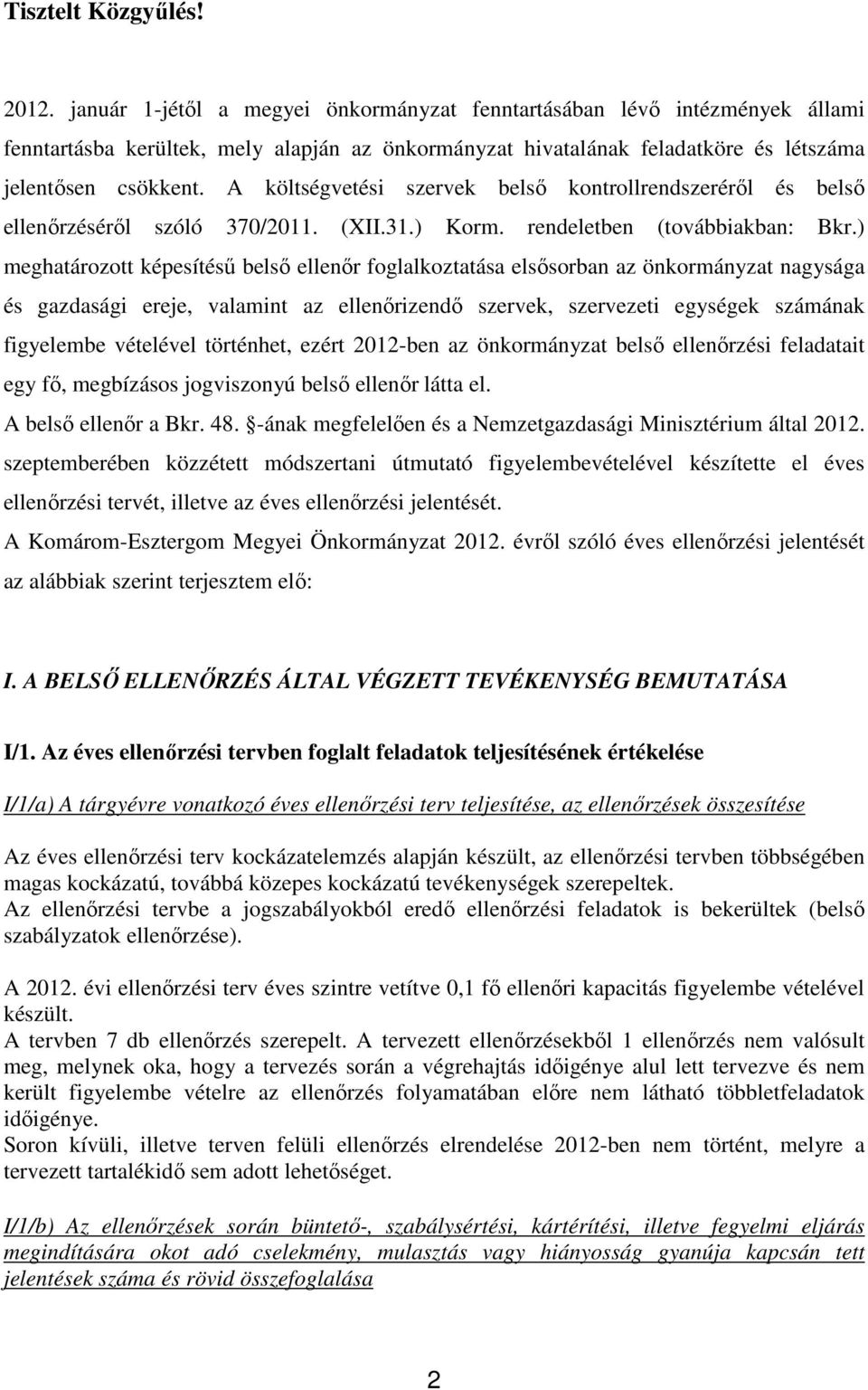 A költségvetési szervek belső kontrollrendszeréről és belső ellenőrzéséről szóló 370/2011. (XII.31.) Korm. rendeletben (továbbiakban: Bkr.