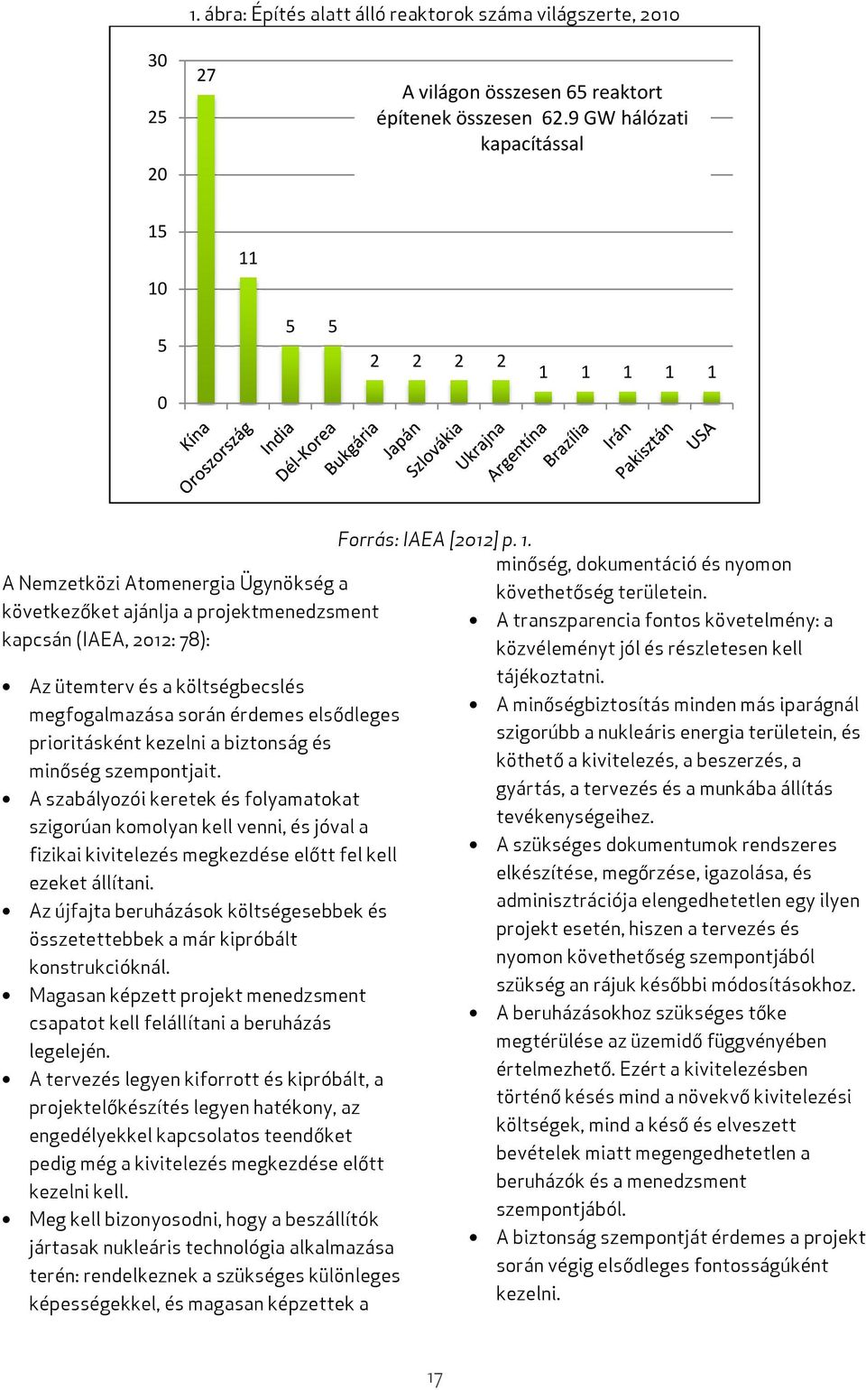 következőket ajánlja a projektmenedzsment A transzparencia fontos követelmény: a kapcsán (IAEA, 2012: 78): közvéleményt jól és részletesen kell tájékoztatni.