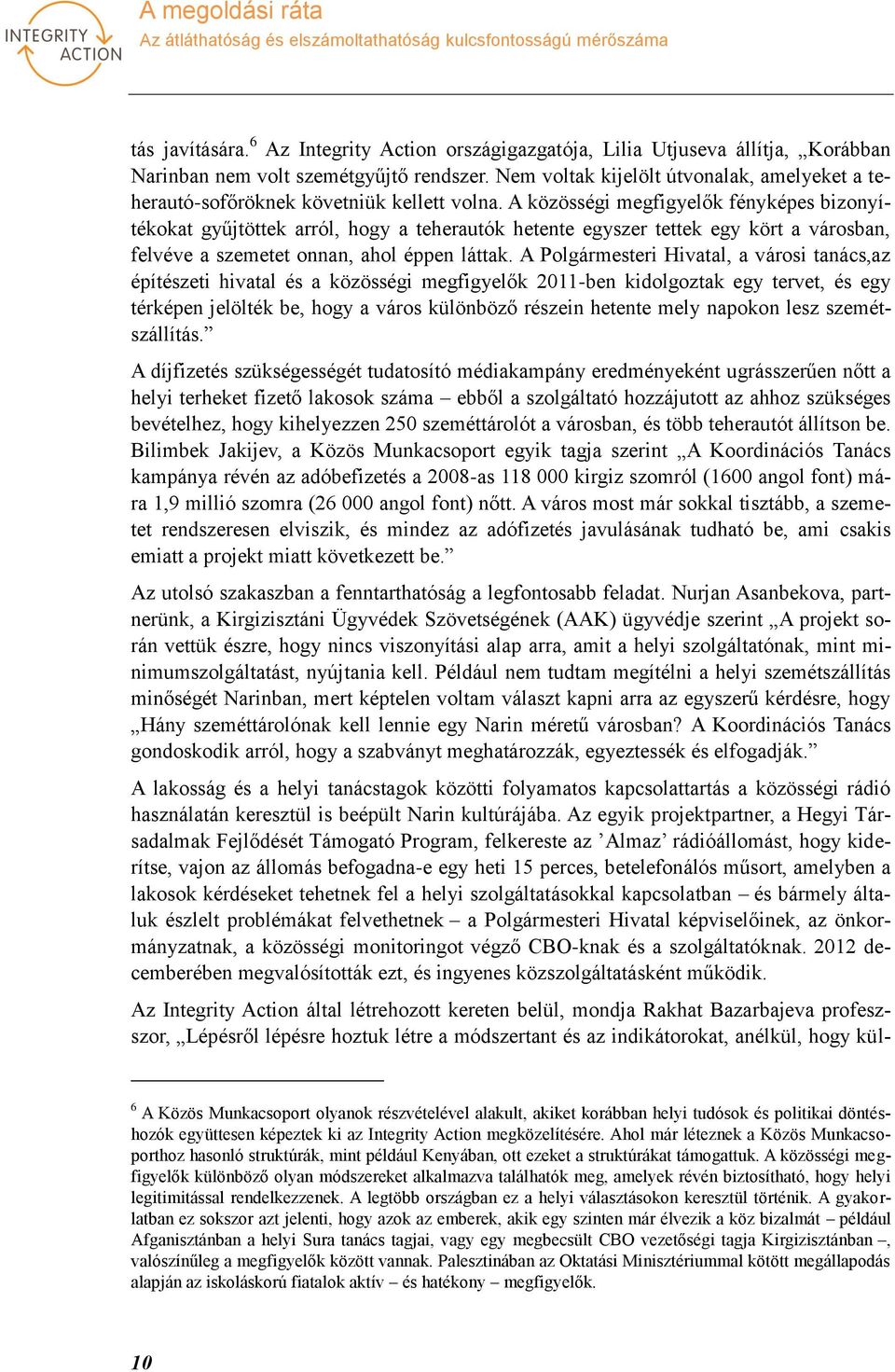 A közösségi megfigyelők fényképes bizonyítékokat gyűjtöttek arról, hogy a teherautók hetente egyszer tettek egy kört a városban, felvéve a szemetet onnan, ahol éppen láttak.