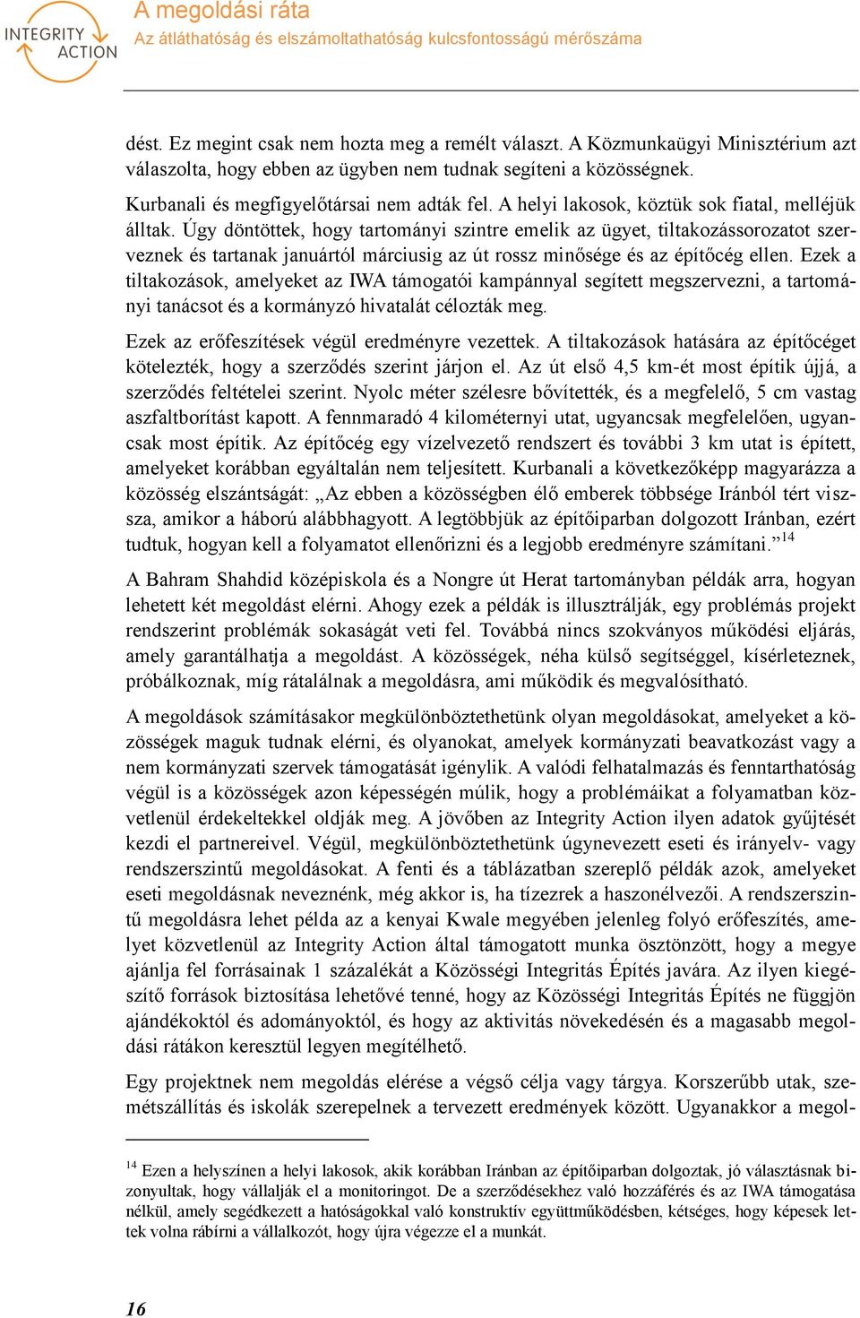 Úgy döntöttek, hogy tartományi szintre emelik az ügyet, tiltakozássorozatot szerveznek és tartanak januártól márciusig az út rossz minősége és az építőcég ellen.