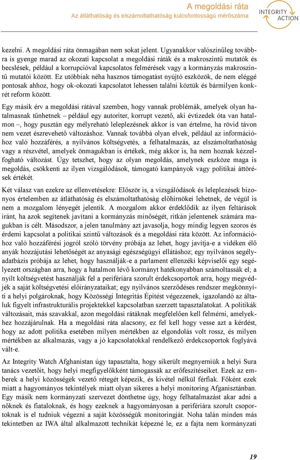 makroszintű mutatói között. Ez utóbbiak néha hasznos támogatást nyújtó eszközök, de nem eléggé pontosak ahhoz, hogy ok-okozati kapcsolatot lehessen találni köztük és bármilyen konkrét reform között.