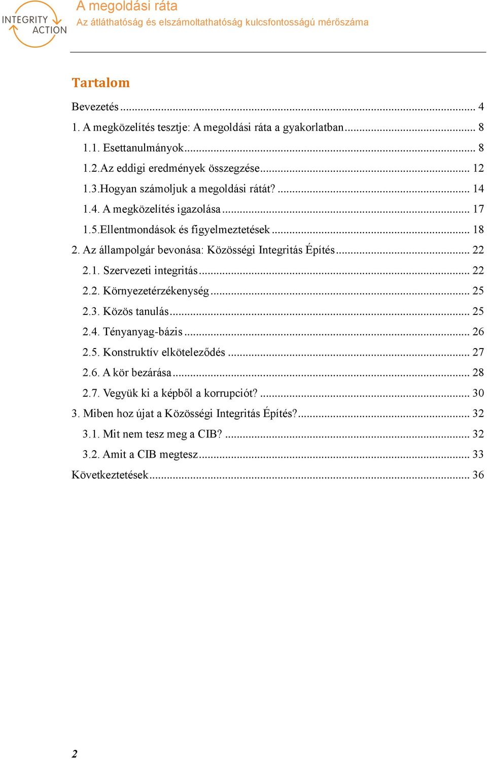 Az állampolgár bevonása: Közösségi Integritás Építés... 22 2.1. Szervezeti integritás... 22 2.2. Környezetérzékenység... 25 2.3. Közös tanulás... 25 2.4. Tényanyag-bázis... 26 2.