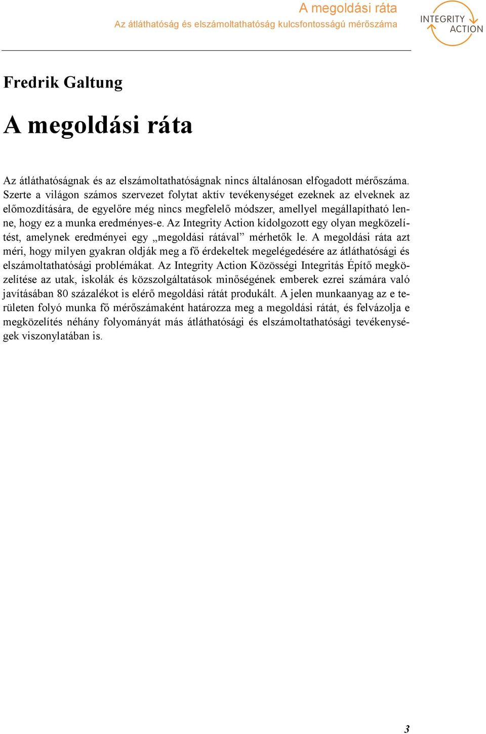 eredményes-e. Az Integrity Action kidolgozott egy olyan megközelítést, amelynek eredményei egy megoldási rátával mérhetők le.