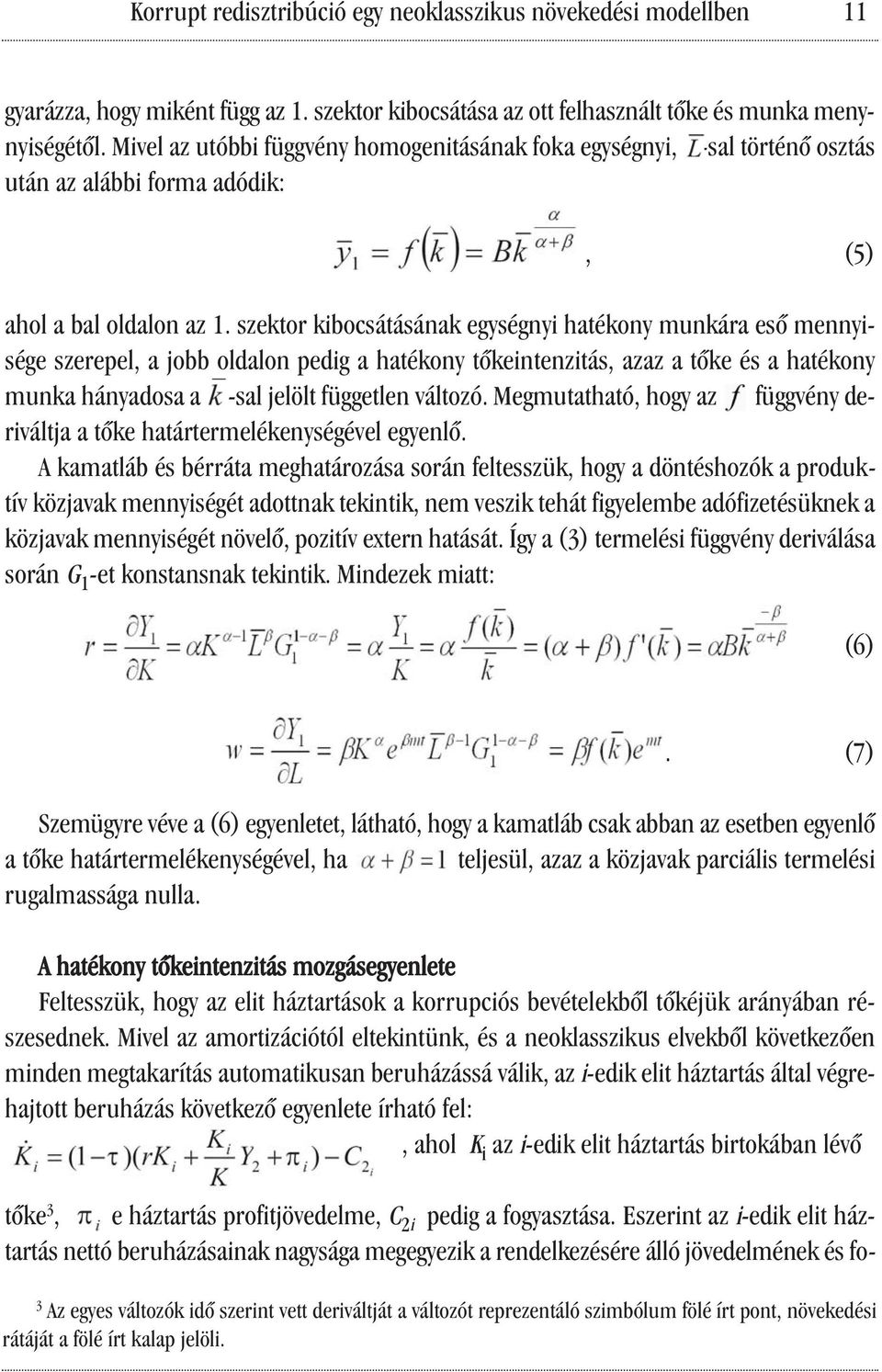 szektor kibocsátásának egységnyi hatékony munkára eső mennyisége szerepel, a jobb oldalon pedig a hatékony tőkeintenzitás, azaz a tőke és a hatékony munka hányadosa a -sal jelölt független változó.