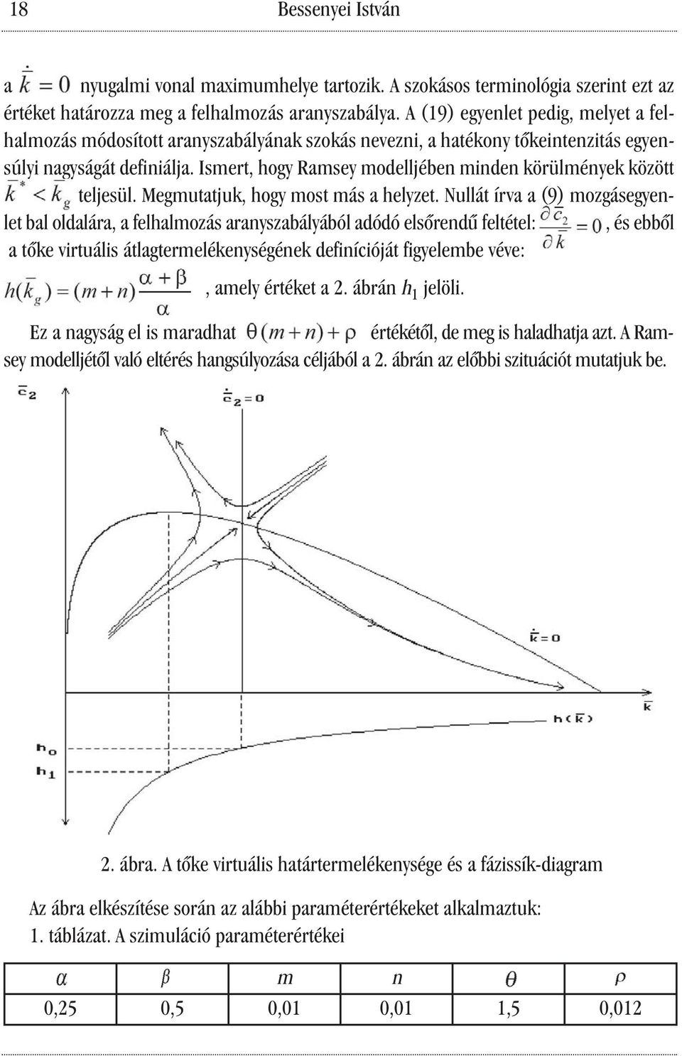 Ismert, hogy Ramsey modelljében minden körülmények között teljesül. Megmutatjuk, hogy most más a helyzet.