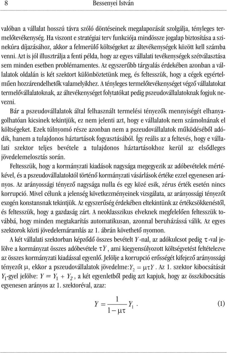 Azt is jól illusztrálja a fenti példa, hogy az egyes vállalati tevékenységek szétválasztása sem minden esetben problémamentes.