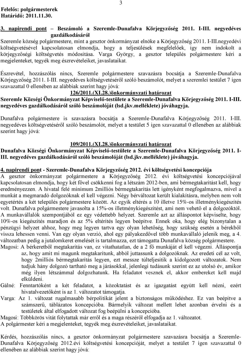 Varga György, a gesztor település polgármestere kéri a megjelenteket, tegyék meg észrevételeiket, javaslataikat.