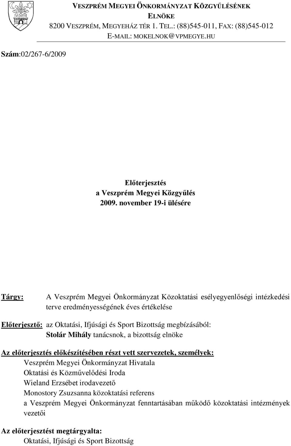 november 19-i ülésére Tárgy: A Veszprém Megyei Önkormányzat Közoktatási esélyegyenlőségi intézkedési terve eredményességének éves értékelése Előterjesztő: az Oktatási, Ifjúsági és Sport Bizottság