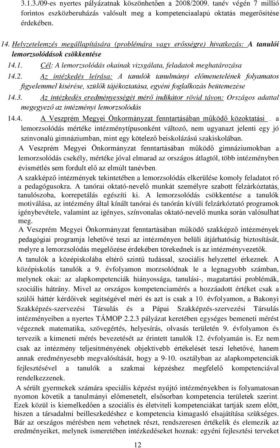 Az intézkedés leírása: A tanulók tanulmányi előmenetelének folyamatos figyelemmel kisérése, szülők tájékoztatása, egyéni foglalkozás beütemezése 14.3.