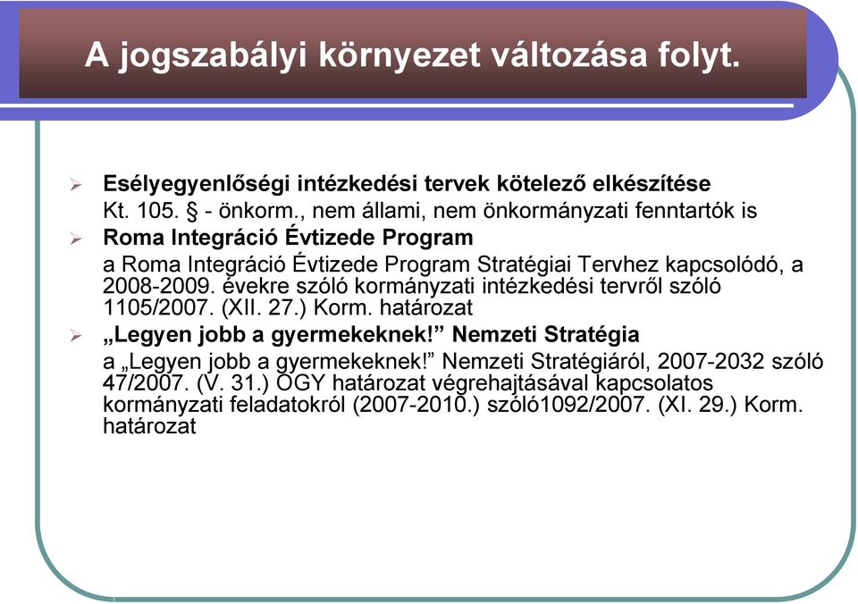 2008-2009. évekre szóló kormányzati intézkedési tervről szóló 1105/2007. (XII. 27.) Korm. határozat Legyen jobb a gyermekeknek!