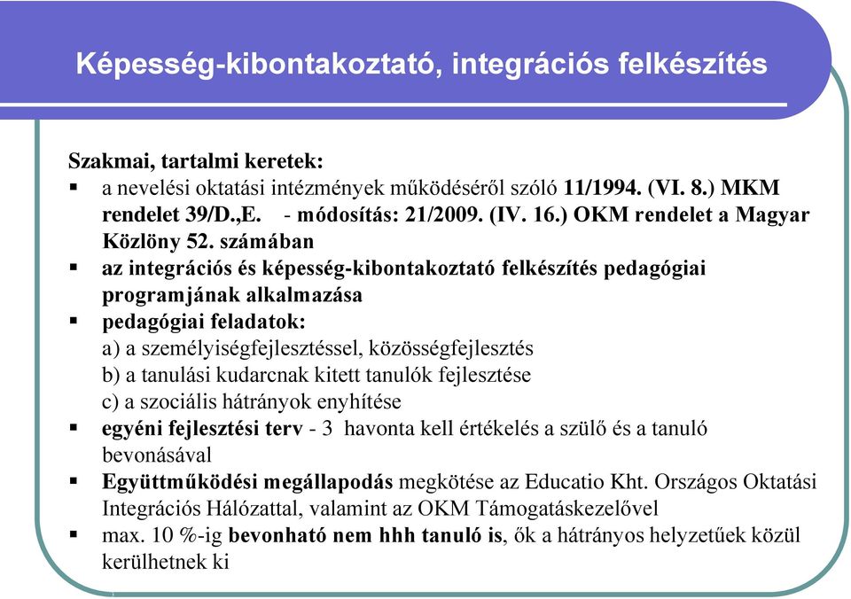 számában az integrációs és képesség-kibontakoztató felkészítés pedagógiai programjának alkalmazása pedagógiai feladatok: a) a személyiségfejlesztéssel, közösségfejlesztés b) a tanulási kudarcnak