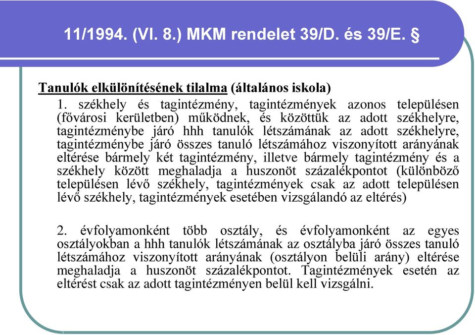 tagintézménybe járó összes tanuló létszámához viszonyított arányának eltérése bármely két tagintézmény, illetve bármely tagintézmény és a székhely között meghaladja a huszonöt százalékpontot