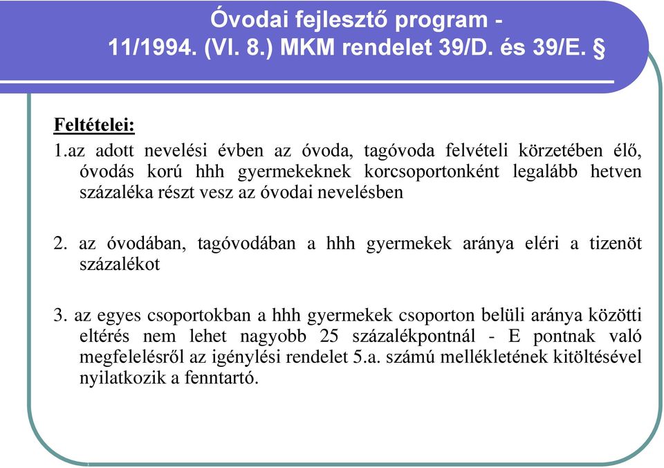 részt vesz az óvodai nevelésben 2. az óvodában, tagóvodában a hhh gyermekek aránya eléri a tizenöt százalékot 3.