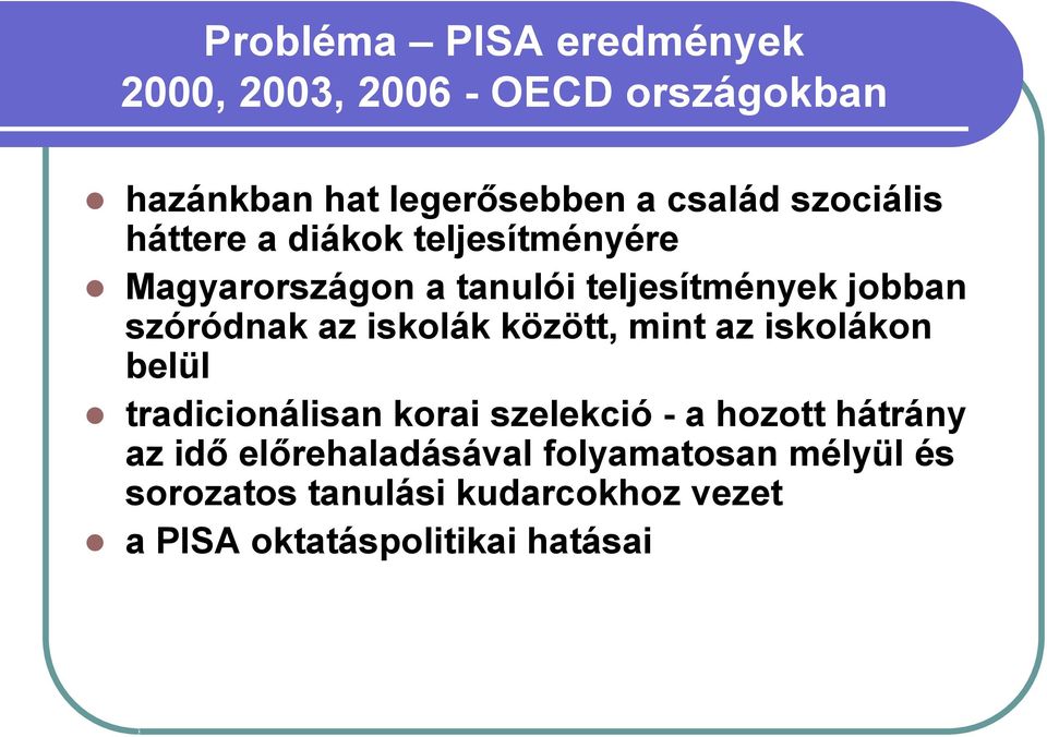 az iskolák között, mint az iskolákon belül tradicionálisan korai szelekció - a hozott hátrány az idő